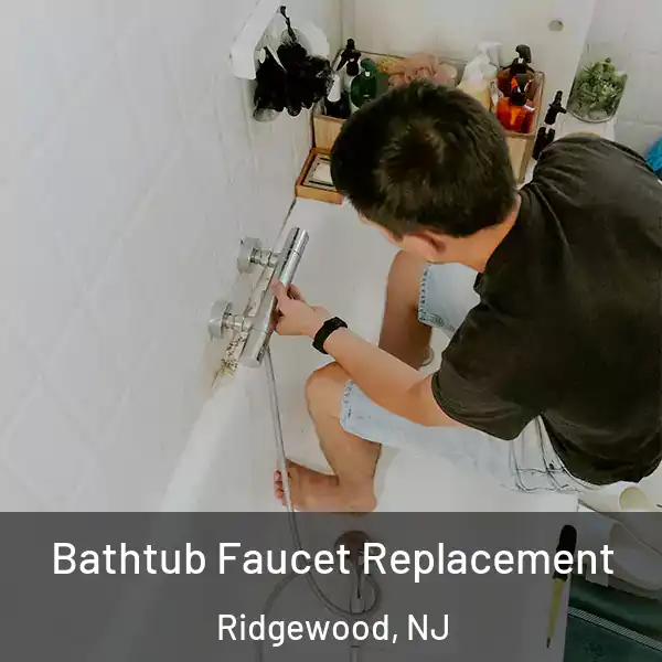  Bathtub Faucet Replacement Ridgewood, NJ