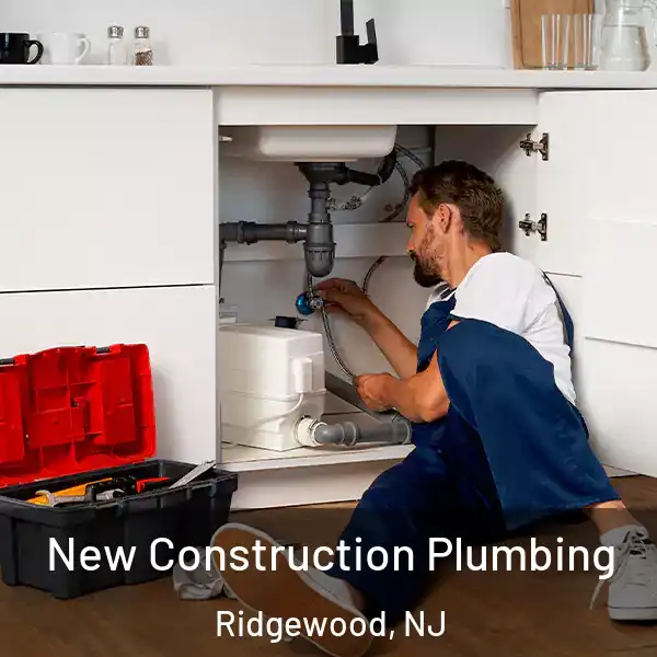  New Construction Plumbing Ridgewood, NJ